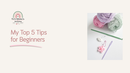 My 5 Top Tips for Crochet Beginners