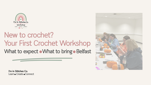 Beginner Crochet Classes in Belfast|Everything You Need To Know Before Your First Workshop